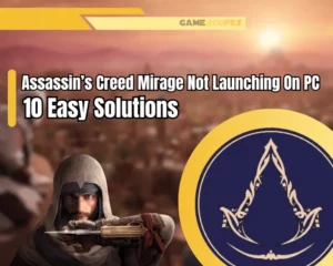Assassin's Creed Mirage Not Launching On PC - 10 Easy Solutions