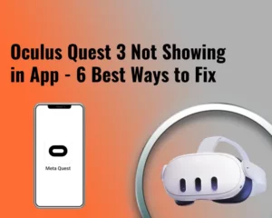 Oculus Quest 3 Not Showing in App - 6 Best Ways to Fix