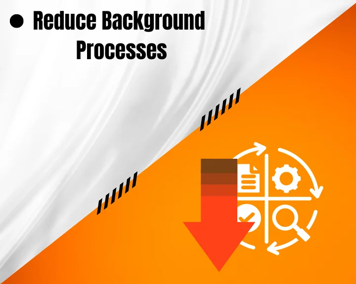 Reduce the background processes on your PC!