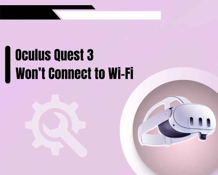 8 proven and working solutions when Oculus Quest 3 wonâ€™t connect to WiFi - 8 best and working ways to fix!