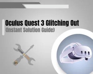 What to Do When Oculus Quest 3 Glitching Out? - Top Reasons & Causes