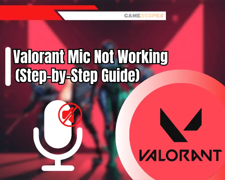 Valorant Mic Not Working - Step By Step Guide.