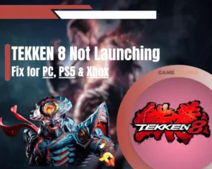 Tekken 8 Not Launching - fix for PC, PS5 and Xbox