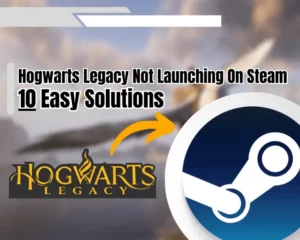 Hogwarts legacy not launching on Steam - 10 easy solutions