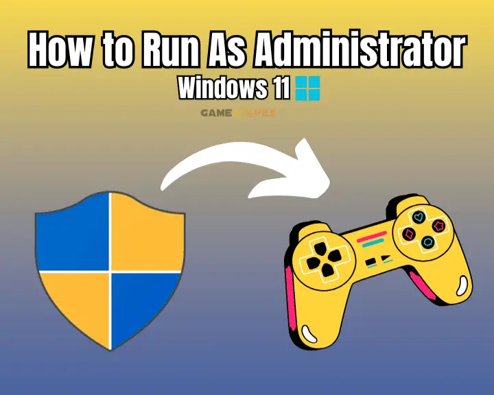 How to run game as administrator on Windows 11