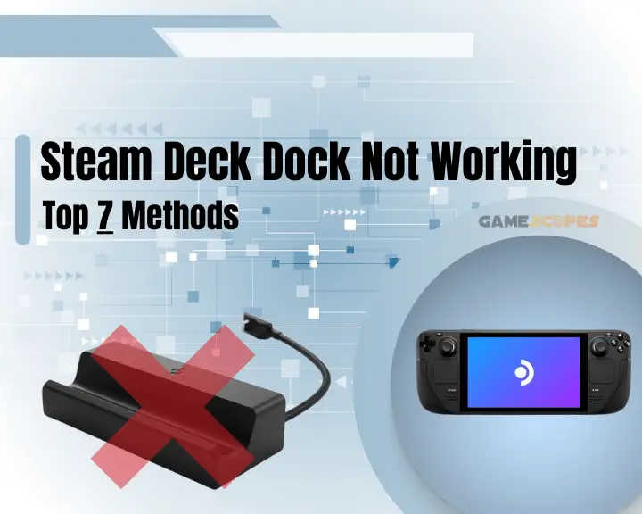 Steam Deck Dock Not Working - Top 7 Solutions