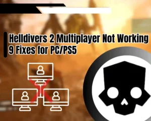 Helldivers 2 Multiplayer Not Working? - 9 Fixes for PC/PS5
