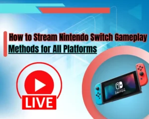 How to Stream Nintendo Switch Gameplay - Methods for All Platforms