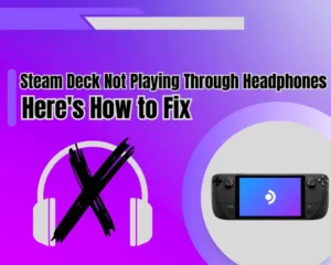 Steam Deck Not Playing Through Headphones - Here's How to Fix
