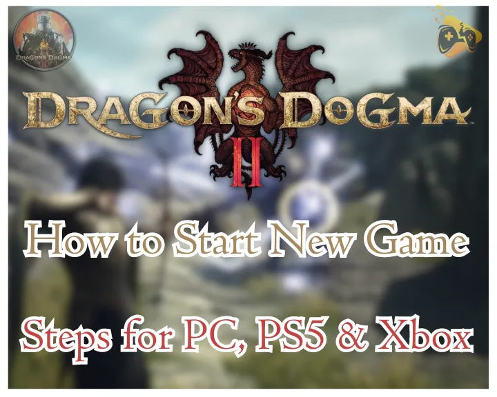 How to Start a New Game On Dragon’s Dogma 2 - All Platforms Guide