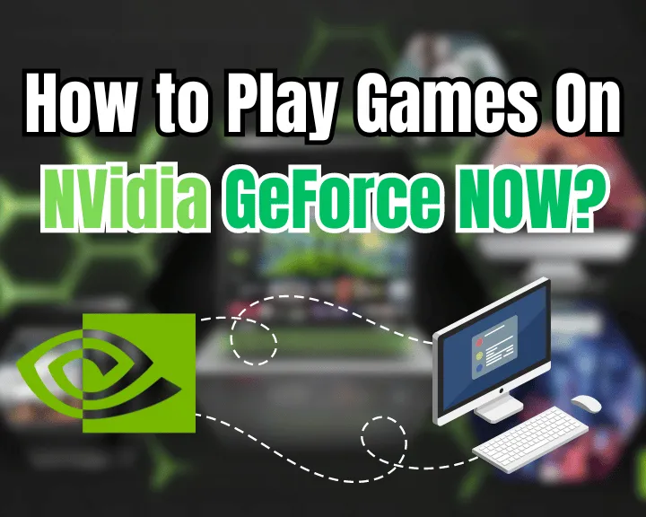 How to Play Games On NVidia GeForce NOW?