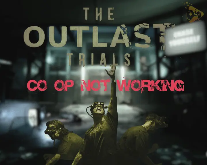 The Outlast Trials Co-Op Not Working - Fix for PC/Xbox/PS5