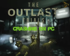 How to Fix the Outlast Trials Keeps Crashing On PC? (Quick Steps)