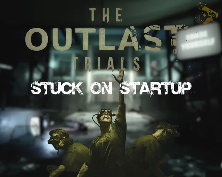 The Outlast Trials Stuck On Startup PC - (Fix Instantly in 7 Methods)