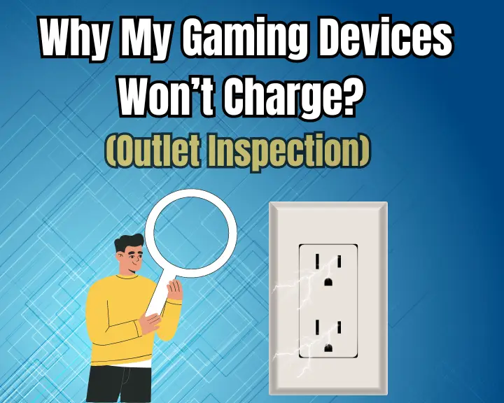 Why My Gaming Devices Won't Charge? (Outlet Inspection)