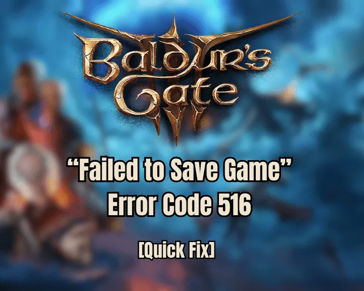 Baldur's Gate 3 Failed to Save Game Error Code 516 [Quick Fix]