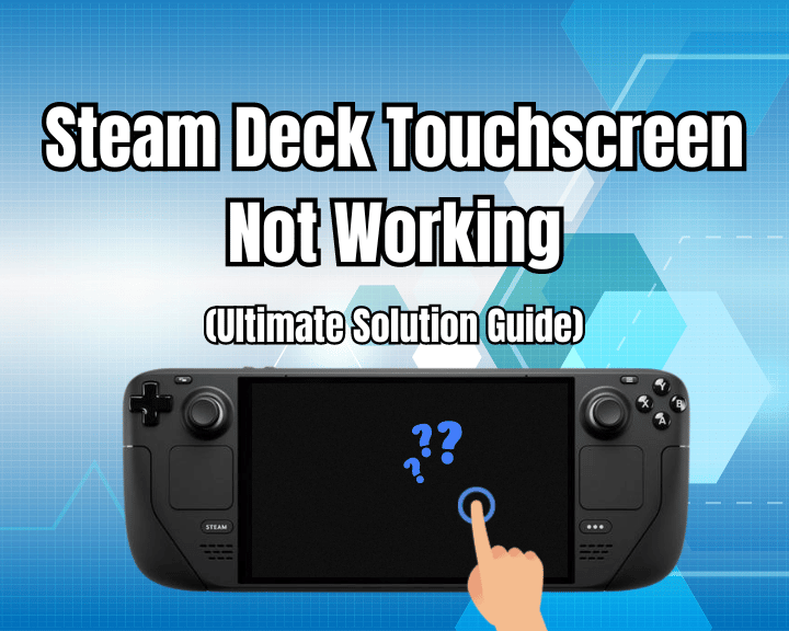 Steam Deck Touchscreen Not Working - Ultimate Solution Guide