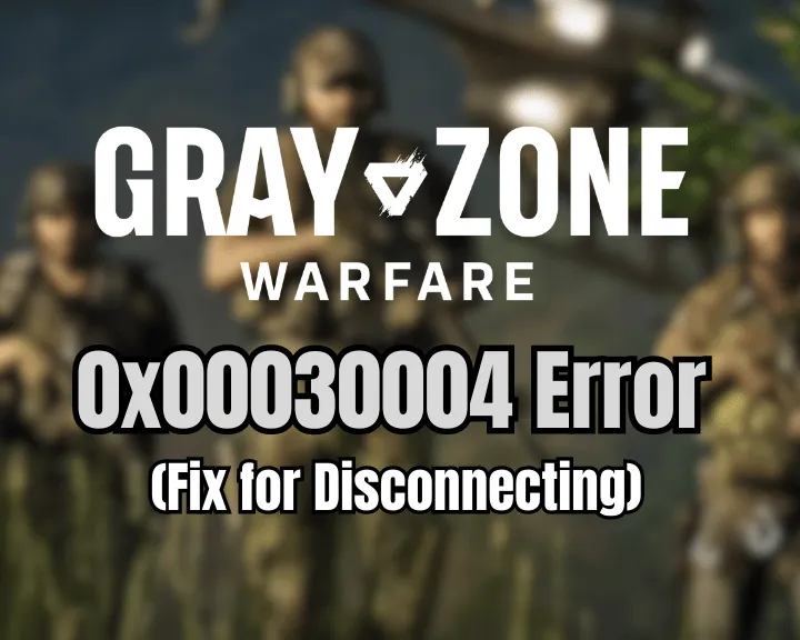Gray Zone Warfare 0x00030004 Error - (Fix for Disconnecting)