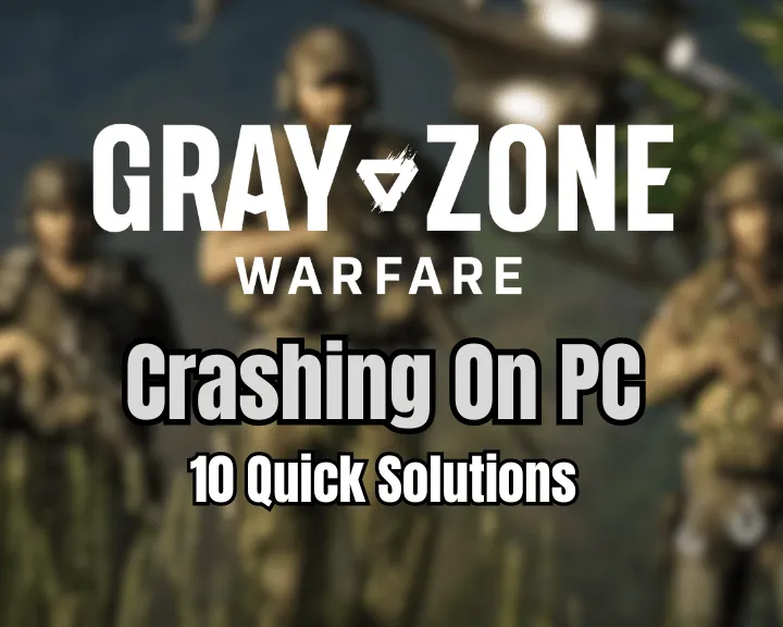 [FIXED] Gray Zone Warfare Crashing on PC - (10 Solutions)