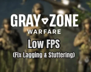 Gray Zone Warfare Low FPS? (Fix Lagging & Stuttering)