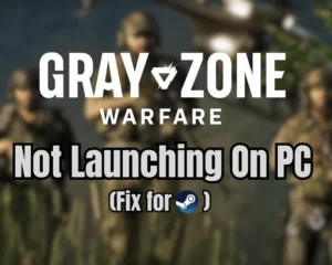 Gray Zone Warfare Not Launching on PC (Fix for Steam)