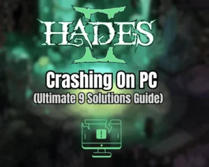 Hades 2 Crashing On PC - (Ultimate 9 Solutions Guide)