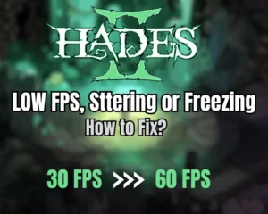 How to Fix Hades 2 Low FPS, Stuttering or Freezing?