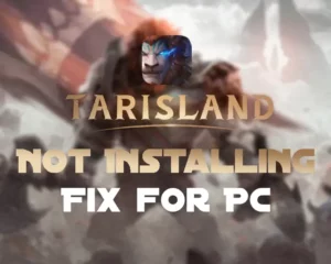 [FIXED] TARISLAND Not Installing on PC? - (Get It Installed NOW)