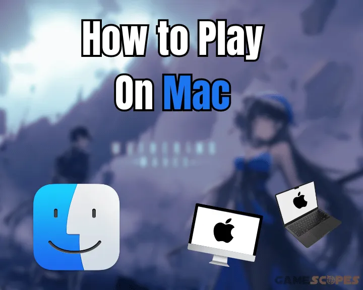How to Play Wuthering Waves on Mac? - [2 Working Methods]