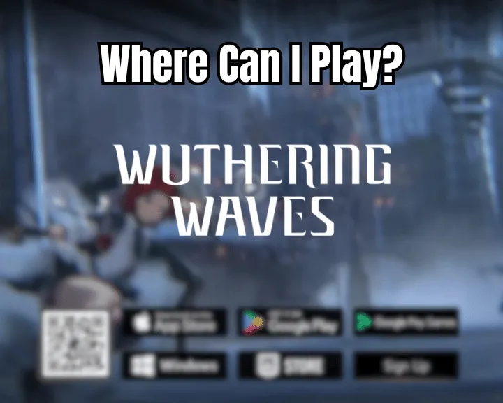 Where Can I Play Wuthering Waves? - PC/Mac/Android/iOS