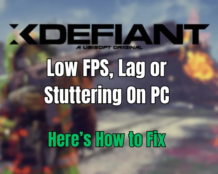 How to Fix XDefiant Low FPS, Lag, or Stuttering On PC?