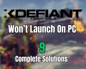 XDefiant Won’t Launch On PC - (Fixed in 9 Working Solutions)