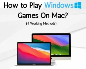 How to Play Windows Games On Mac? (4 Working Methods)