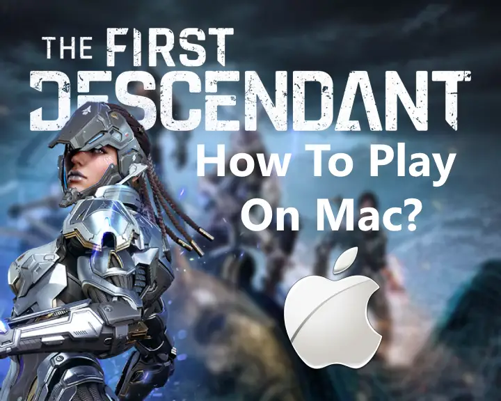 How to Play The First Descendant on Mac? (100% Working Ways)