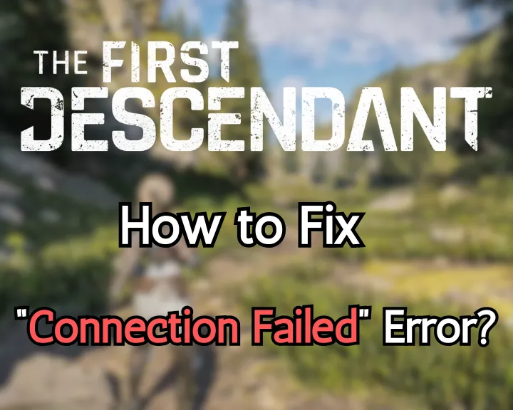The First Descendant Connection Failed: Causes & Solutions